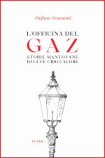 officina del Gaz. Storie mantovane di luce cibo calore