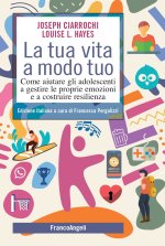 tua vita a modo tuo. Come aiutare gli adolescenti a gestire le proprie emozioni e a costruire resilienza