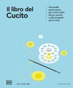 libro del cucito. Una guida passo passo per cucire abiti, borse, cuscini e altri progetti per la casa