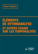 Éléments de rythmanalyse et autres essais sur les temporalités (Nouvelle édition)