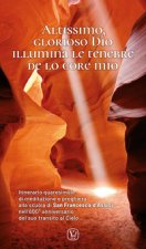 Altissimo, glorioso Dio illumina le tenebre de lo core mio. Itinerario quaresimale di meditazione e preghiera alla scuola di San Francesco d'Assisi ne