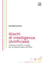 Giochi di Intelligenza (Artificiale). Utilizzare ChatGPT in classe per la didattica delle life skills