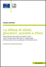 difesa di atleti, giocatori, società e tifosi. Manuale per l'istruzione sui diritti umani e per i contenziosi nello sport, in particolare di fronte al