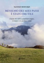 Nessuno dei miei passi è stato inutile. L'uomo che voleva camminare sempre, ovunque e con qualsiasi tempo
