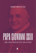 Papa Giovanni XXIII. Una voce inascoltata sulla pace