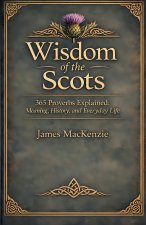 Wisdom of the Scots 365 Proverbs Explained