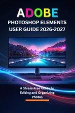 ADOBE PHOTOSHOP ELEMENTS USER GUIDE 2026-2027