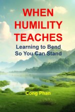 WHEN HUMILITY TEACHES