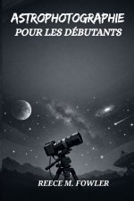 ASTROPHOTOGRAPHIE POUR LES DÉBUTANTS