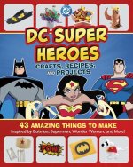 DC Super Heroes Crafts, Recipes, and Projects: 43 Amazing Things to Make Inspired by Batman, Superman, Wonder Woman, and More!