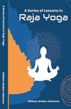 A Series of Lessons in Raja Yoga