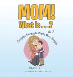 MOM! What is...?