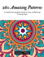 260 Amazing Patterns An Adult Coloring Book with Fun, Easy, and Relaxing Coloring Pages