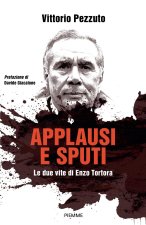 Applausi e sputi. Le due vite di Enzo Tortora