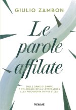 parole affilate. Sulle orme di Dante e dei grandi della letteratura alla riscoperta di noi stessi