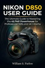 NIKON D850 USER GUIDE