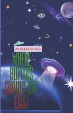 Where Humans Should Not Exist - ARRIVAL