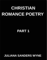 Christian Romance Poetry (Part 1)- Songs of the Beloved, Where Heaven's Melody Meets Earth's Embrace, Embers of Devotion