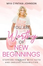 You Are Worthy of New Beginnings