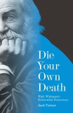 Die Your Own Death – Walt Whitman′s Existential Democracy