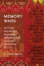 Memory Wars – Settlers and Natives Remember Washington`s Sullivan Expedition of 1779