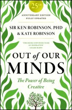 Out of Our Minds 25th Anniversary Edition: The Pow er of Being Creative