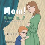 MOM! What is...?