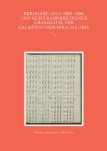 Bernhard Jülg (1825-1886) und seine bahnbrechende Grammatik der Kalmükischen Sprache (1847)
