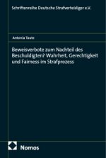 Beweisverbote zum Nachteil des Beschuldigten? Wahrheit, Gerechtigkeit und Fairness im Strafprozess