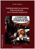 Stadtlandschaft als akustische Kulturlandschaft - ein verkanntes Kulturerbe. La ville bruyante comme paysage culturel acoustique - un patrimoine cultu