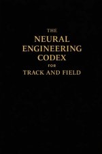 THE NEURAL ENGINEERING CODEX FOR TRACK AND FIELD