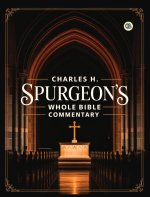 Charles H. Spurgeon's Whole Bible Commentary