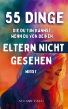 55 Dinge die du tun kannst, wenn du von deinen Eltern nicht gesehen wirst