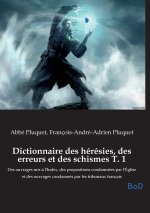 Dictionnaire des hérésies, des erreurs et des schismes T. 1