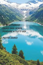 IO NON PIANGO QUASI MAI SENZA PENSARE A TUTTI VOI