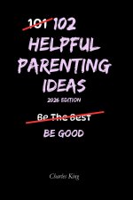 102 Helpful Parenting Ideas