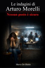 Le indagini di Arturo Morelli - Nessun posto è sicuro (vol. 2)