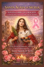 SANTA ÁGATA DE SICILIA NOVENA LIBRO DE ORACIÓN DE SANACIÓN PARA EL CÁNCER DE MAMA.