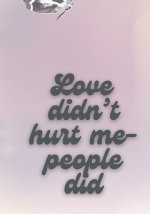 Love didn't hurt me- People Did