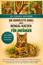 DIE KOMPLETTE BIBEL ÜBER BENGAL-KATZEN FÜR ANFÄNGER