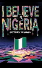 I BELIEVE IN NIGERIA