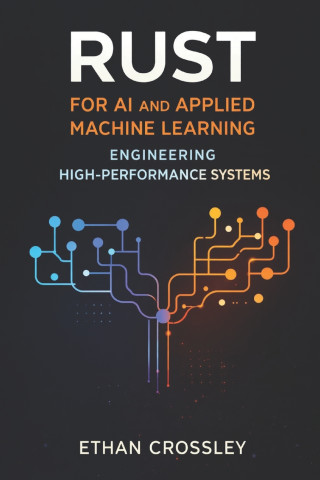 Rust for AI and Applied Machine Learning