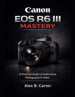 Canon EOS R6 III Mastery