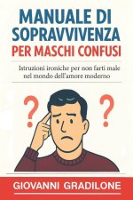 MANUALE DI SOPRAVVIVENZA PER MASCHI CONFUSI