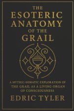 The Esoteric Anatomy of the Grail