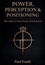 POWER, PERCEPTION & POSITIONING