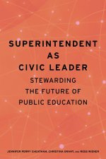 Superintendent As Civic Leader – Stewarding the Future of Public Education