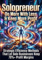 Solopreneur: Do More With Less & Keep More Profit