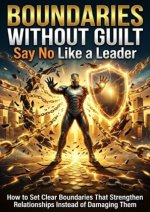 Boundaries Without Guilt: Say No Like a Leader