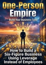 One-Person Empire: Build Your Business Solo